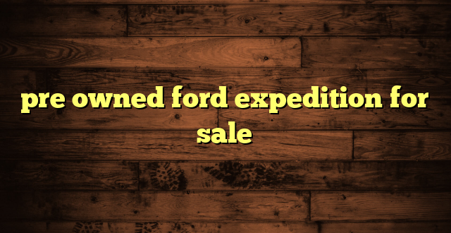 pre owned ford expedition for sale