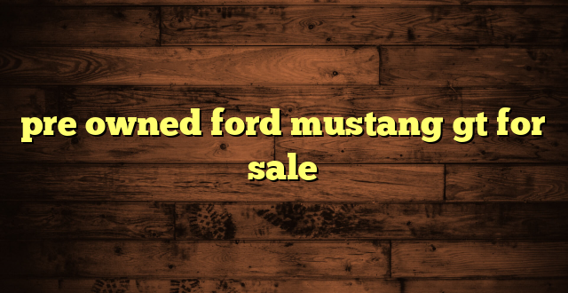 pre owned ford mustang gt for sale