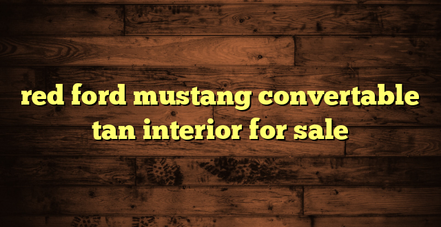 red ford mustang convertable tan interior for sale