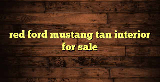 red ford mustang tan interior for sale