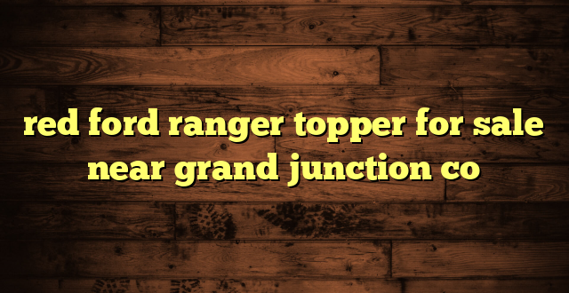 red ford ranger topper for sale near grand junction co