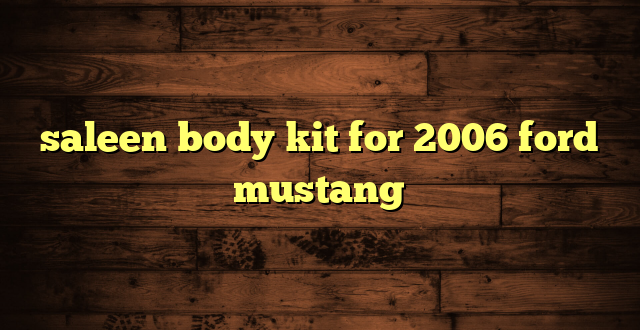 saleen body kit for 2006 ford mustang