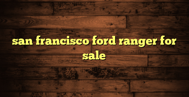 san francisco ford ranger for sale