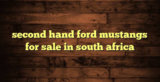 second hand ford mustangs for sale in south africa