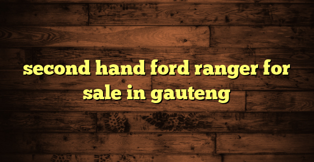 second hand ford ranger for sale in gauteng