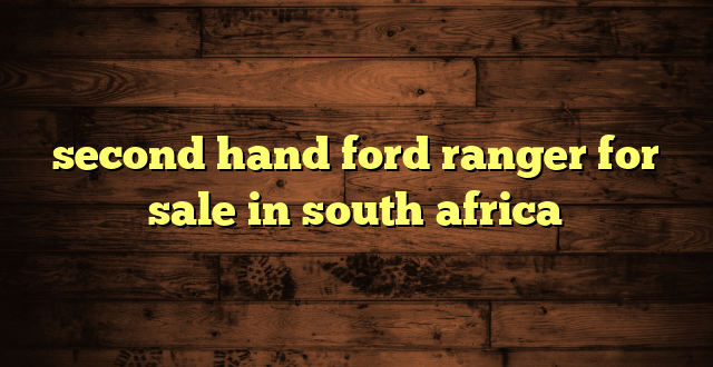second hand ford ranger for sale in south africa