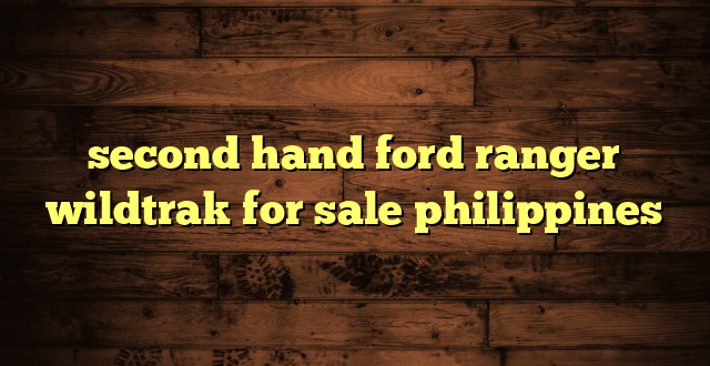second hand ford ranger wildtrak for sale philippines