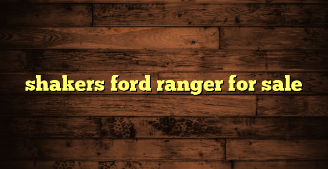 shakers ford ranger for sale