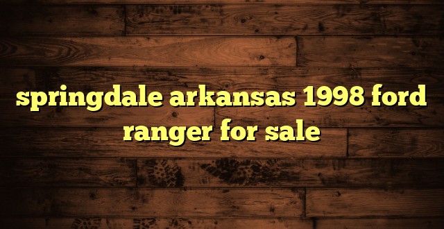 springdale arkansas 1998 ford ranger for sale