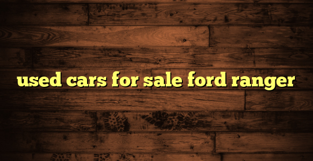 used cars for sale ford ranger
