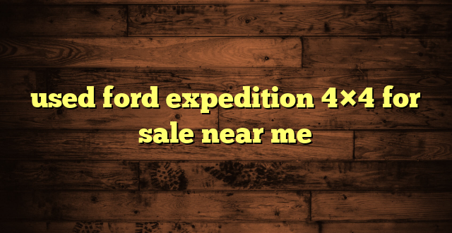 used ford expedition 4×4 for sale near me
