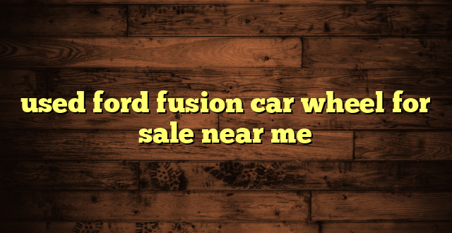 used ford fusion car wheel for sale near me