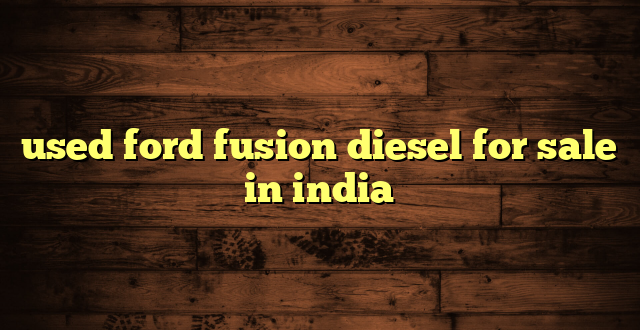 used ford fusion diesel for sale in india