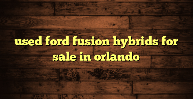 used ford fusion hybrids for sale in orlando