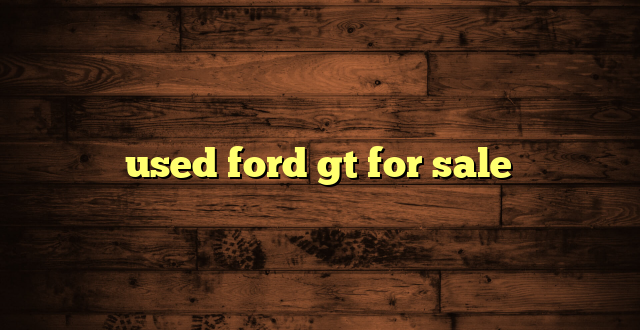 used ford gt for sale