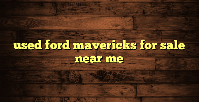 used ford mavericks for sale near me