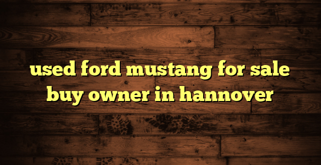 used ford mustang for sale buy owner in hannover