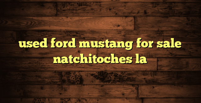 used ford mustang for sale natchitoches la