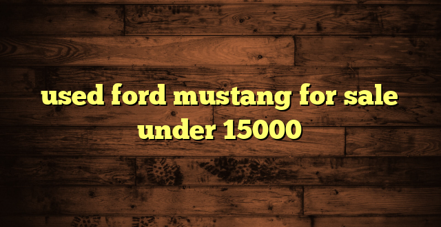used ford mustang for sale under 15000