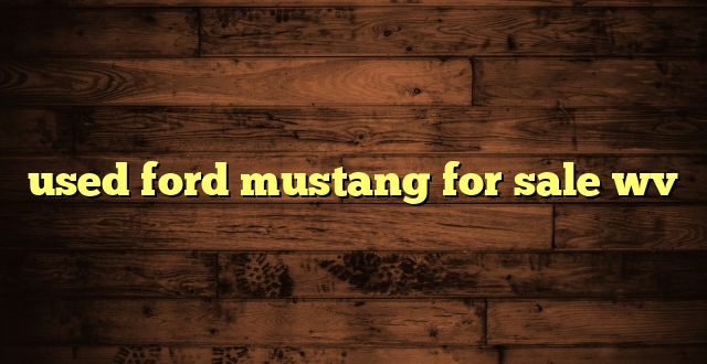 used ford mustang for sale wv