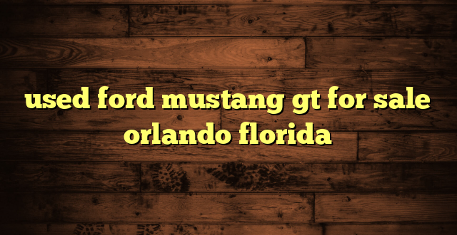 used ford mustang gt for sale orlando florida