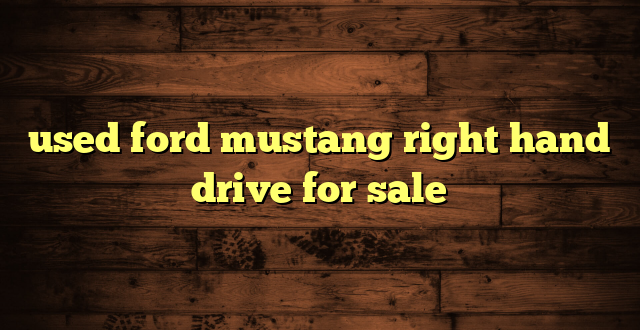 used ford mustang right hand drive for sale