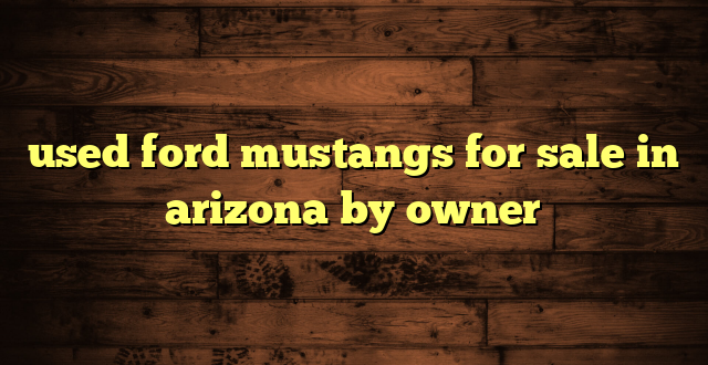 used ford mustangs for sale in arizona by owner