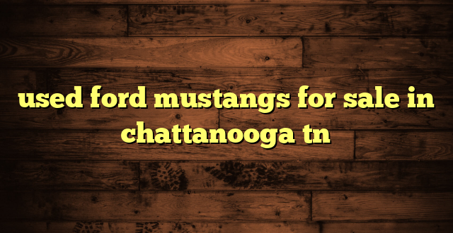 used ford mustangs for sale in chattanooga tn