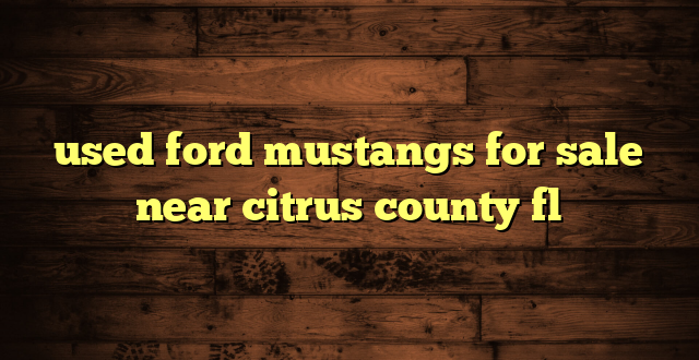 used ford mustangs for sale near citrus county fl