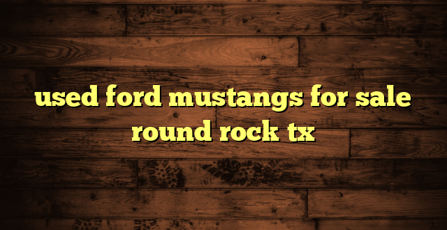 used ford mustangs for sale round rock tx