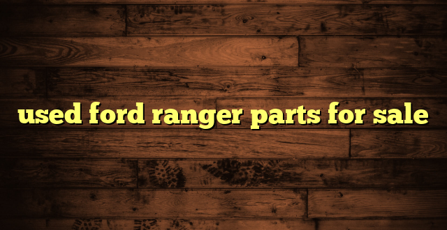 used ford ranger parts for sale