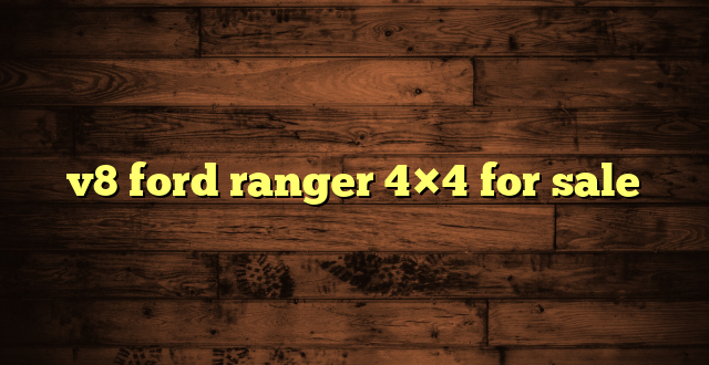 v8 ford ranger 4×4 for sale