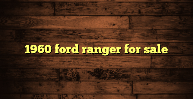 1960 ford ranger for sale