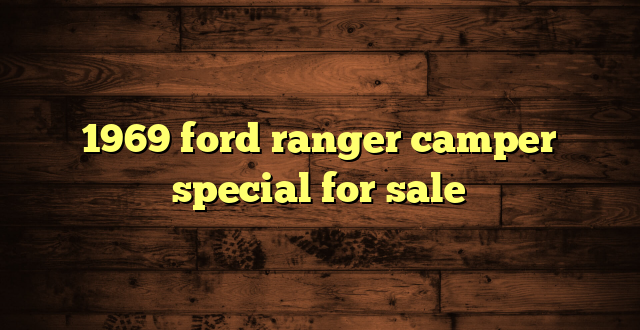 1969 ford ranger camper special for sale
