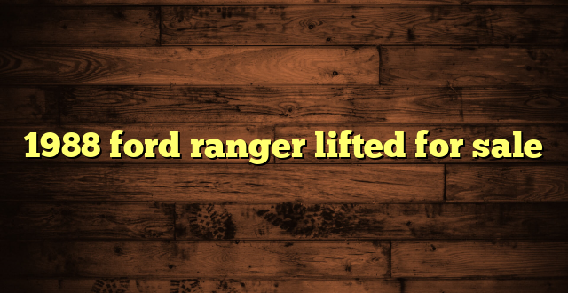 1988 ford ranger lifted for sale