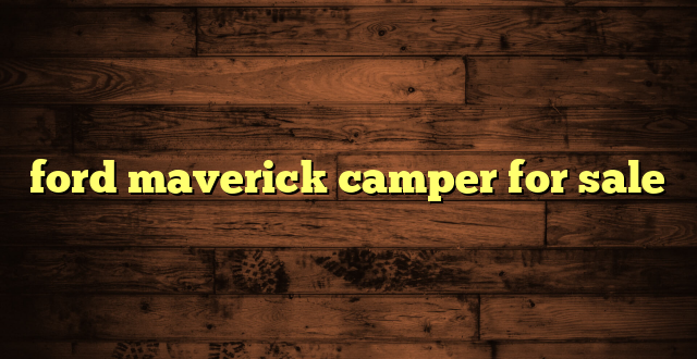 ford maverick camper for sale