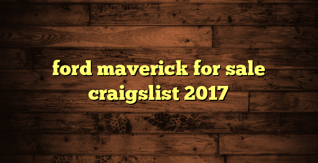 ford maverick for sale craigslist 2017