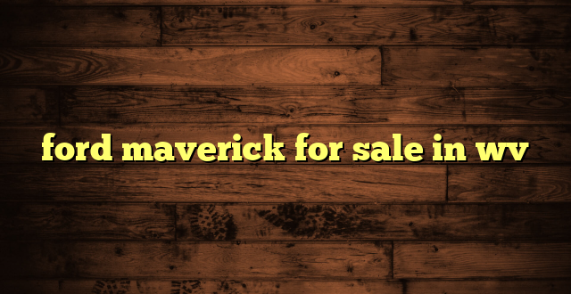 ford maverick for sale in wv