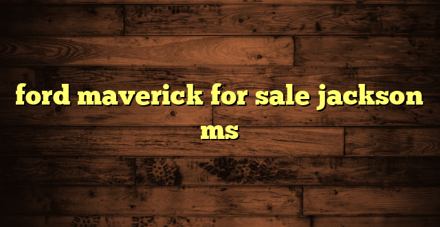 ford maverick for sale jackson ms