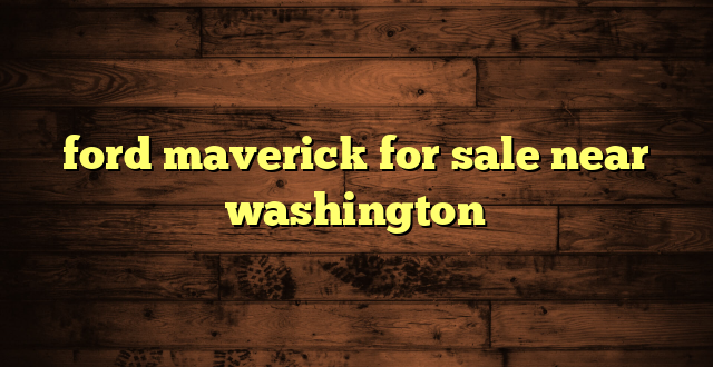 ford maverick for sale near washington