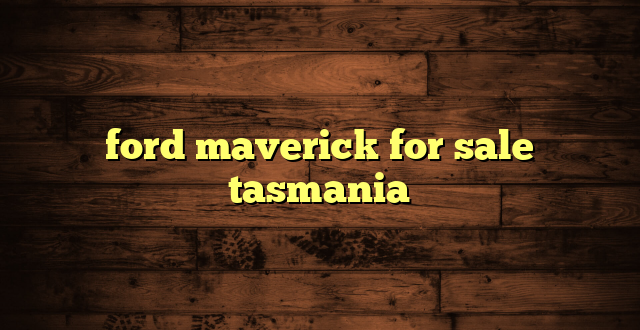 ford maverick for sale tasmania