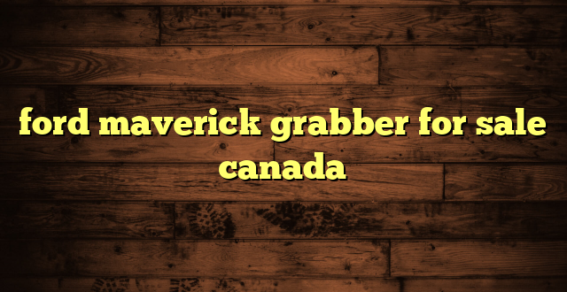 ford maverick grabber for sale canada
