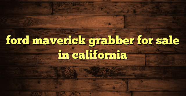 ford maverick grabber for sale in california