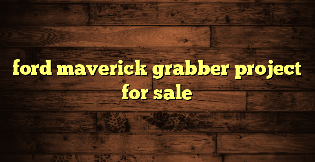 ford maverick grabber project for sale