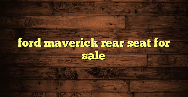 ford maverick rear seat for sale
