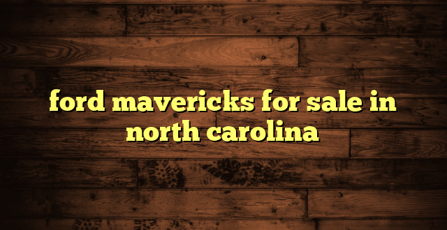 ford mavericks for sale in north carolina