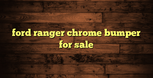 ford ranger chrome bumper for sale