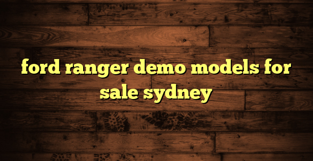 ford ranger demo models for sale sydney