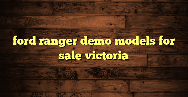 ford ranger demo models for sale victoria