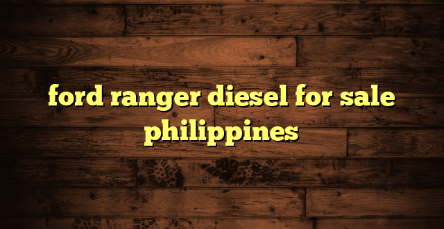 ford ranger diesel for sale philippines